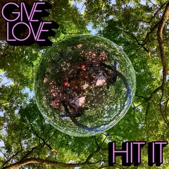 GIVE LOVE - Hit It