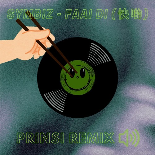 SYMBIZ - Faai Di(快啲) (PRINSI Flip) [FREE DOWNLOAD]