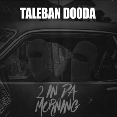 Taleban Dooda - 2 In Da Morning (Slowed)