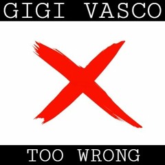 Gigi Vasco - Too Wrong