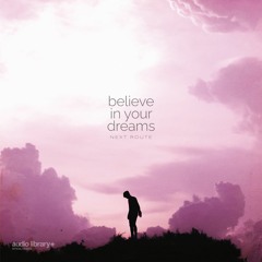 Believe In Your Dreams - Next Route | Free Background Music | Audio Library Release