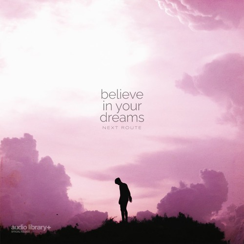 Believe In Your Dreams - Next Route | Free Background Music | Audio Library Release
