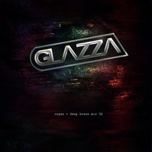 DJ Glazza - Organ + Deep House 006👻: Glazzaa_uk