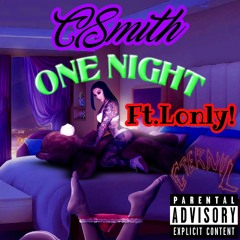 CSmith One Night Ft.Lonly!