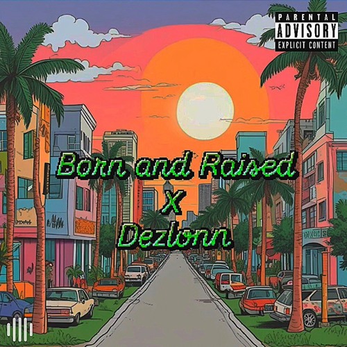 Born and Raised X Dezlonn