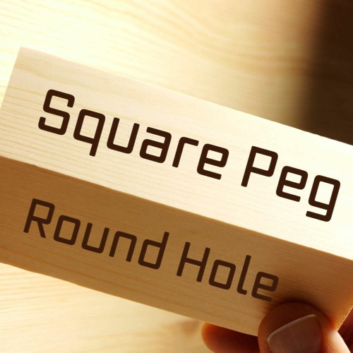 10 -13-21 WED- Square Peg Round Hole