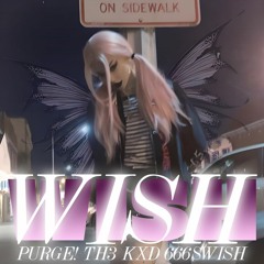 purge! x TH3 KXD - WISH (feat. 666SWISH) **NOW ON ALL PLATS**