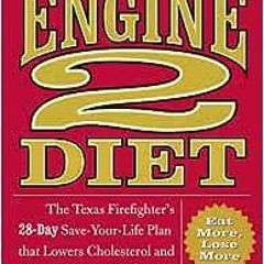 Read pdf The Engine 2 Diet: The Texas Firefighter's 28-Day Save-Your-Life Plan that Lowers Chole