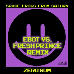 07. SFFS - Zero Sum (eBOT vs Fresh Prince Remix)