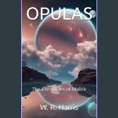 Ebook PDF  📚 OPULAS (The Chronicles of Malick Book 4) get [PDF]