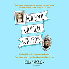 [ACCESS] EBOOK 💑 The Book of Awesome Women Writers: Medieval Mystics, Pioneering Poe
