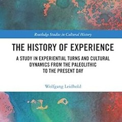 ✔PDF/✔READ The History of Experience: A Study in Experiential Turns and Cultural Dynamics from