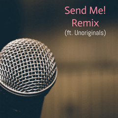 Send Me! Collab Remix (ft. Unorginals)