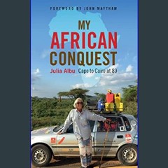 PDF 💖 My African Conquest: Cape to Cairo at 80     Kindle Edition get [PDF]