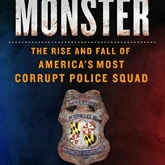 [PDF] Read I Got a Monster: The Rise and Fall of America's Most Corrupt Police Squad by  Baynard Woo
