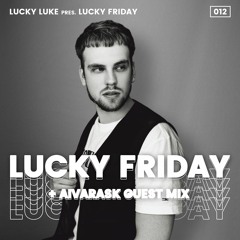 Lucky Luke Pres. LUCKY FRIDAY #12 + Aivarask GUEST MIX