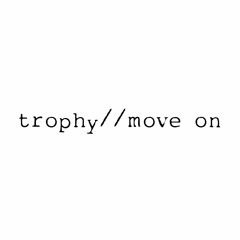 trophy//move on
