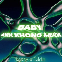 Baby Anh Khong Muon - Kansy ft Lildie