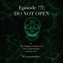"EPISODE ???: DO NOT OPEN" by CorundumBleu (TLTS & TMA crossover)