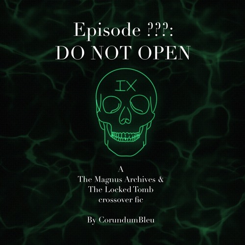 "EPISODE ???: DO NOT OPEN" by CorundumBleu (TLTS & TMA crossover)