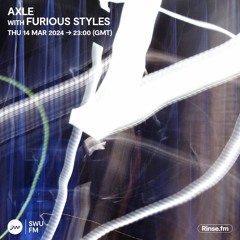 Axle with Furious Styles - 14 March 2024