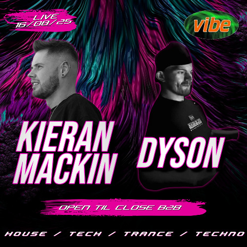 Kieran Mackin b2b DYSON Live @ Vibe 16/08/25