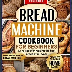 Ebook PDF  ✨ BREAD MACHINE COOKBOOK:: Perfect Bread with the Bread Machine: “Complete Guide for Ho