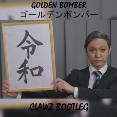 Golden Bomber - Reiwa (CLAWZ Bootleg Mix)