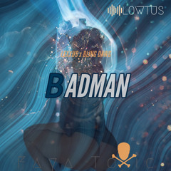 Lowtus - BADMAN ft. Lexxus & Bling Dawg