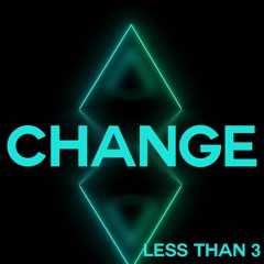 Change - Less Than 3