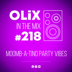 OLiX in the Mix - 218 - Moomb-a-Tino Party Vibes