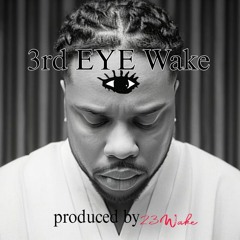 " 3rd EYE Wake" Produced By 23Wake