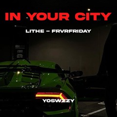 Lithe - In Your City ft FRVRFRIDAY (Prod. YoSwzzy)