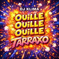 OUILLE OUILLE OUILLE TARRAXO - DJ KLIMA