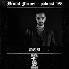 Podcast 188 - DTD x Brutal Forms