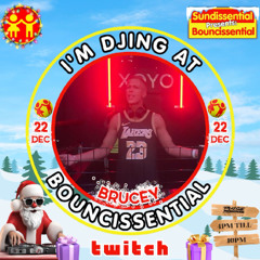Sundissential Presents Bouncissential - 22 12 2024- Brucey Set