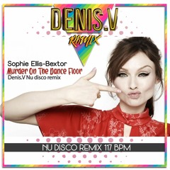 Sophie Ellis-Bextor - Murder On The Dance Floor - Denis.V Nu disco remix