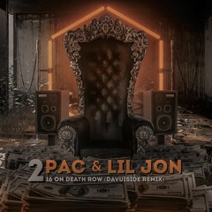 2Pac Ft Lil Jon - 16 On Death Row (Davuiside Remix)
