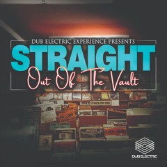 Dub Electric Experience - Straight Out Of The Vault