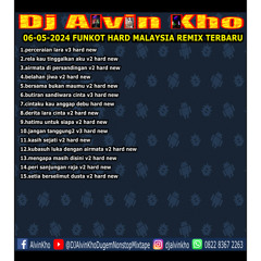 DJ ALVIN KHO™ - 06 - 05 - 2024 FUNKOT HARD MALAYSIA REMIX TERBARU