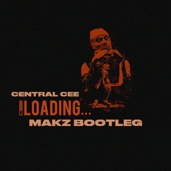 Central Cee - Loading (MAKZ BOOTLEG) FREEDL