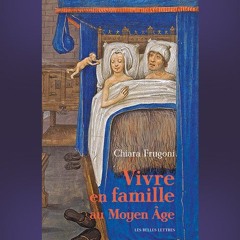 Chiara Frugoni - Vivre en famille au Moyen Âge
