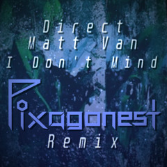 I Don't Mind (Pixagonest Remix)