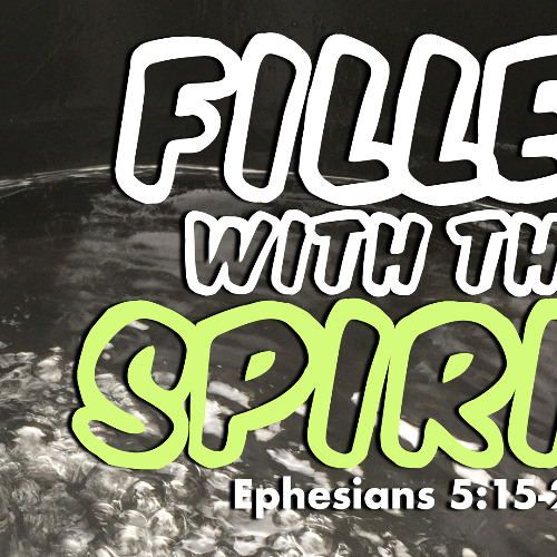 Filled with the Spirit - Ephesians 5:15-21 - Matthew Niemier