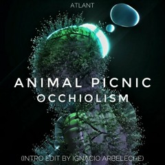 Animal Picnic - Occhiolism (Ignacio Arbeleche Intro Edit) - ATLANT