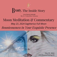 May 23, 2024 Sagittarius Full Moon : Bounteousness in Your Exquisite Presence