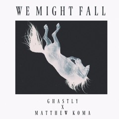 We Might Fall - Ghastly ft. Matthew Koma (Station 11 Remix)