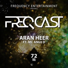 ARAN HEER FT. MC ANUJ - Freqcast Vol. 72