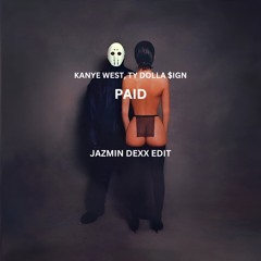 Kanye West, Ty Dolla $ign - PAID (Jazmin Dexx Edit)