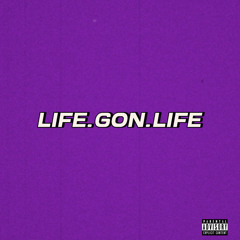 LIFE.GON.LIFE (Prod. By GOODJOBKENO)